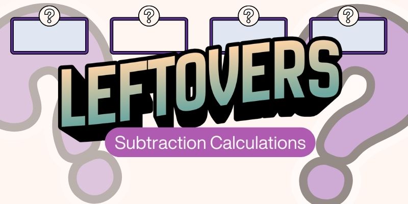 Subtraction Calculation Leftovers